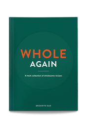 Whole Again: A Fresh Collection of Wholesome Recipes